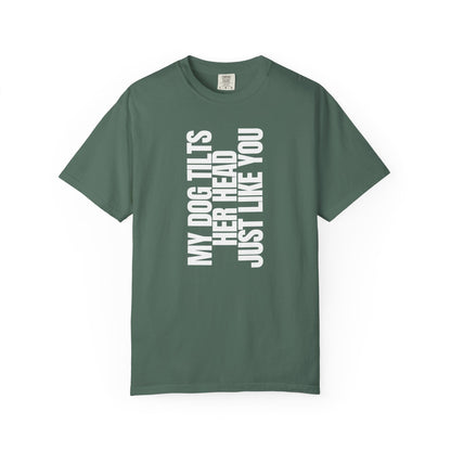 My Dog Tilts Her Head Just Like You T-Shirt