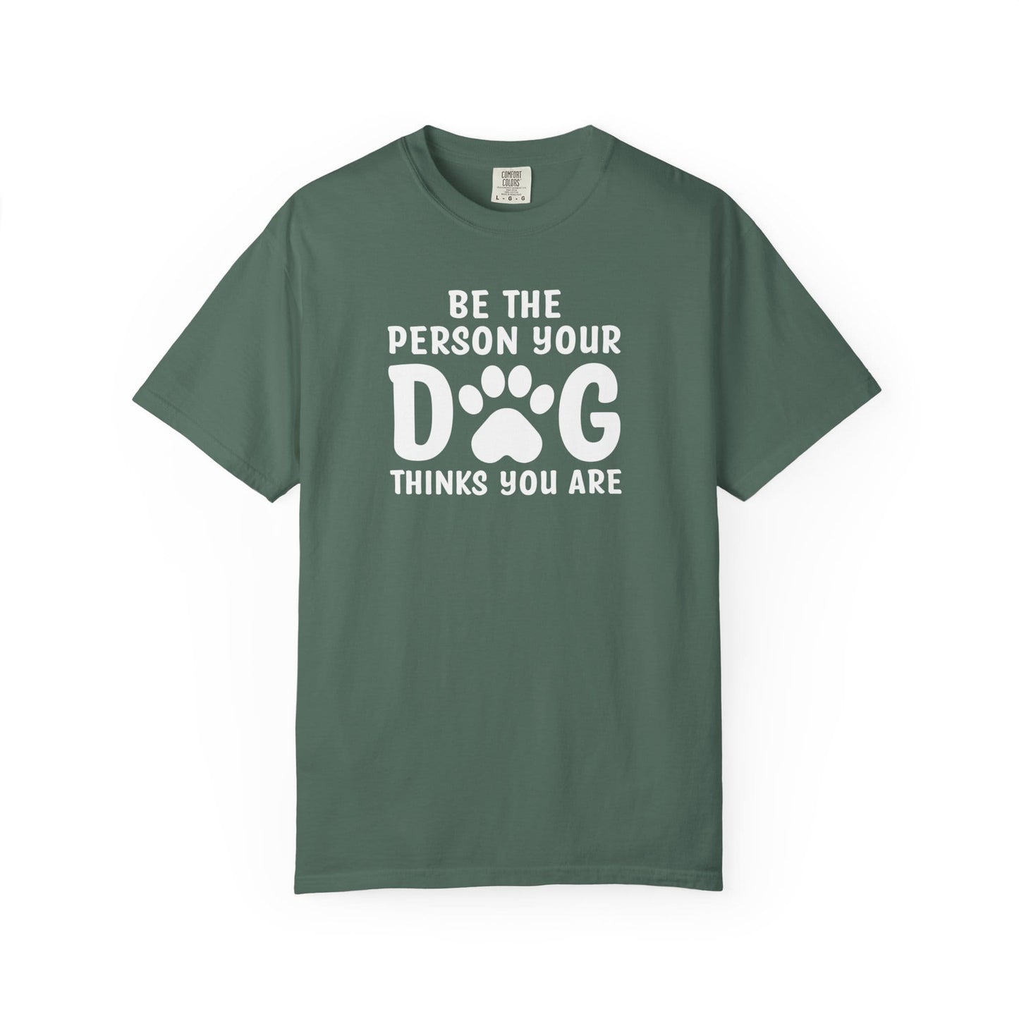 Be The Person your Dog Think You Are T-Shirt