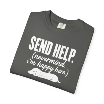 Send Help, Never Mind, I'm Fine Here T-Shirt