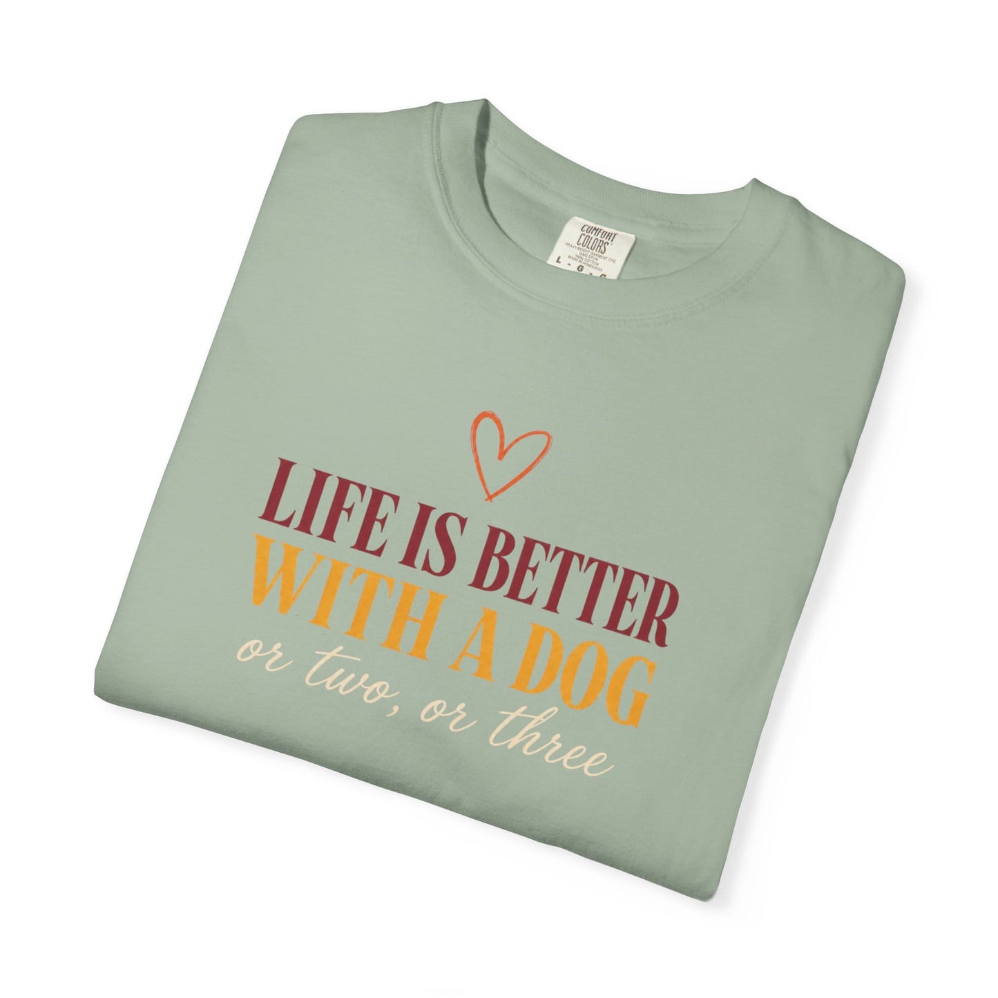 Life Is Better With A Dog, Or Two, Or Three T-Shirt