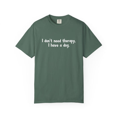 I Don't Need therapy, I Have A Dog T-Shirt