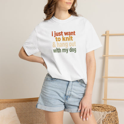 I Just Want To Knit & Hang Out With My Dog T-Shirt