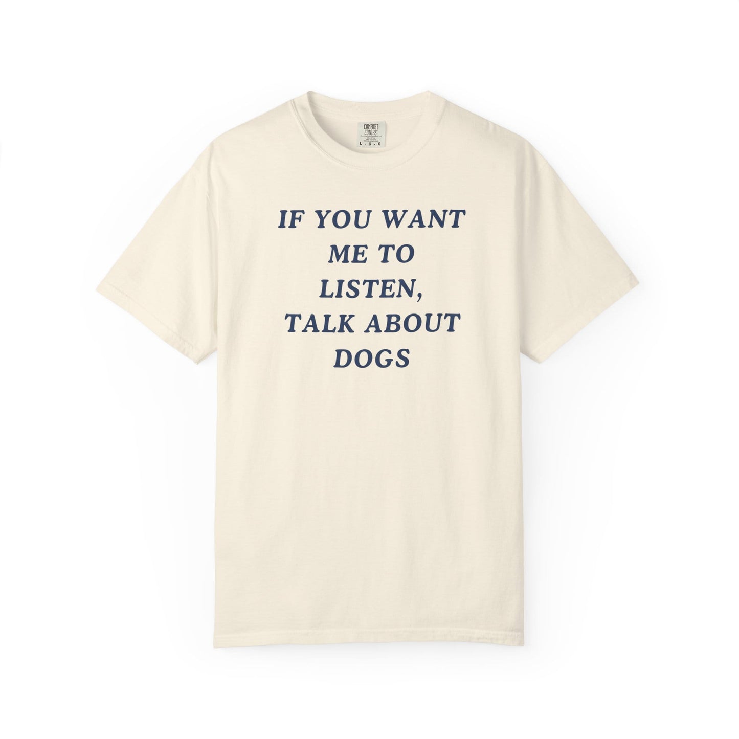 If You Want Me To Listen, Talk About Dogs T-Shirt