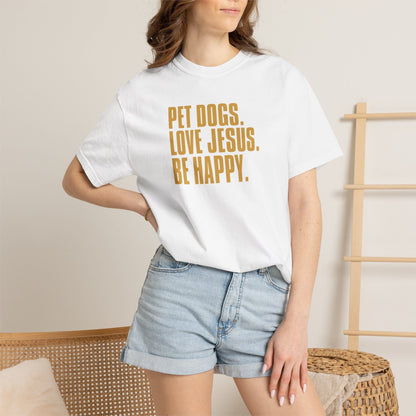 Pet Dogs, Love Jesus, Be Happy T-Shirt
