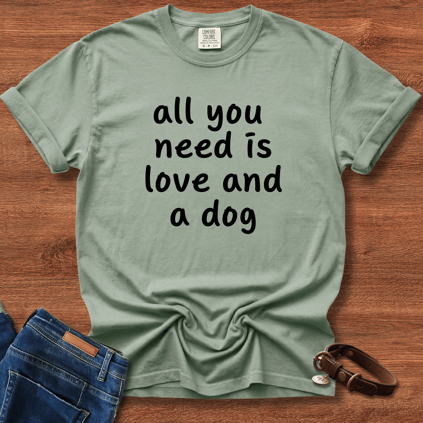All You Need Is Love And A Dog T-Shirt