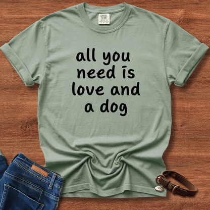 All You Need Is Love And A Dog T-Shirt