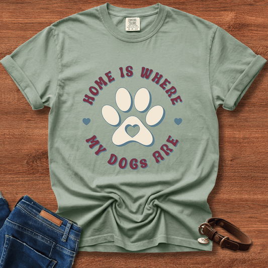 Home Is Where My Dogs Are T-Shirt