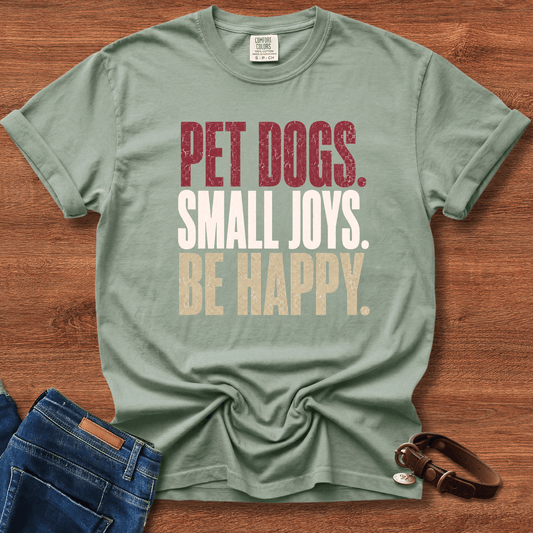 Pet Dogs. Small Joys. Be Happy. T-Shirt