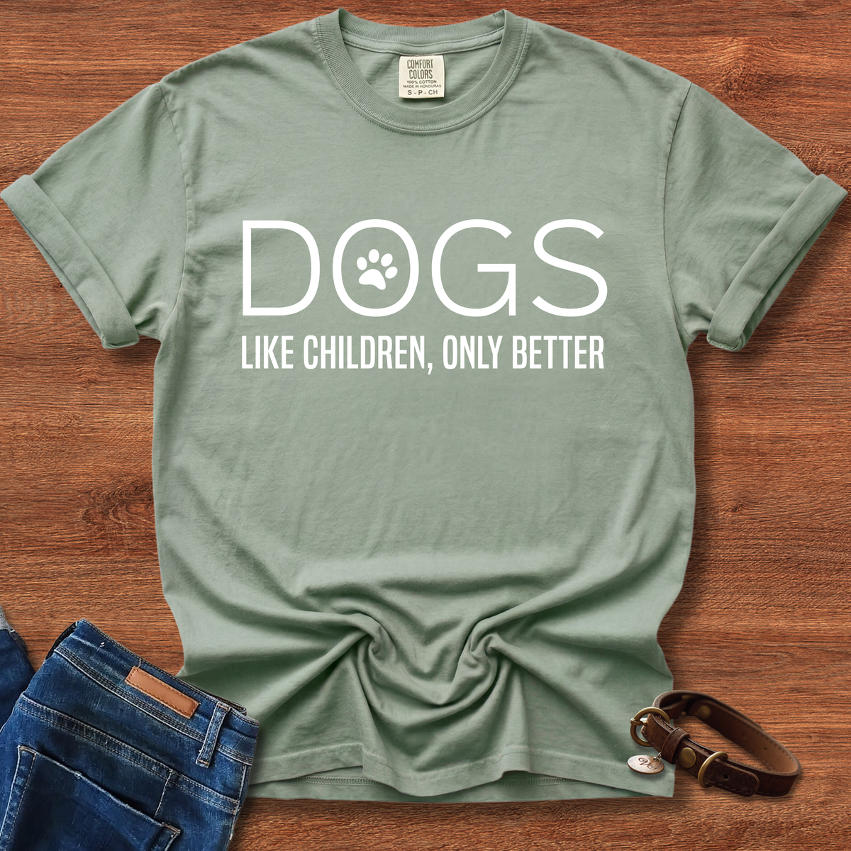 Dogs, Like Children Only Better T-Shirt