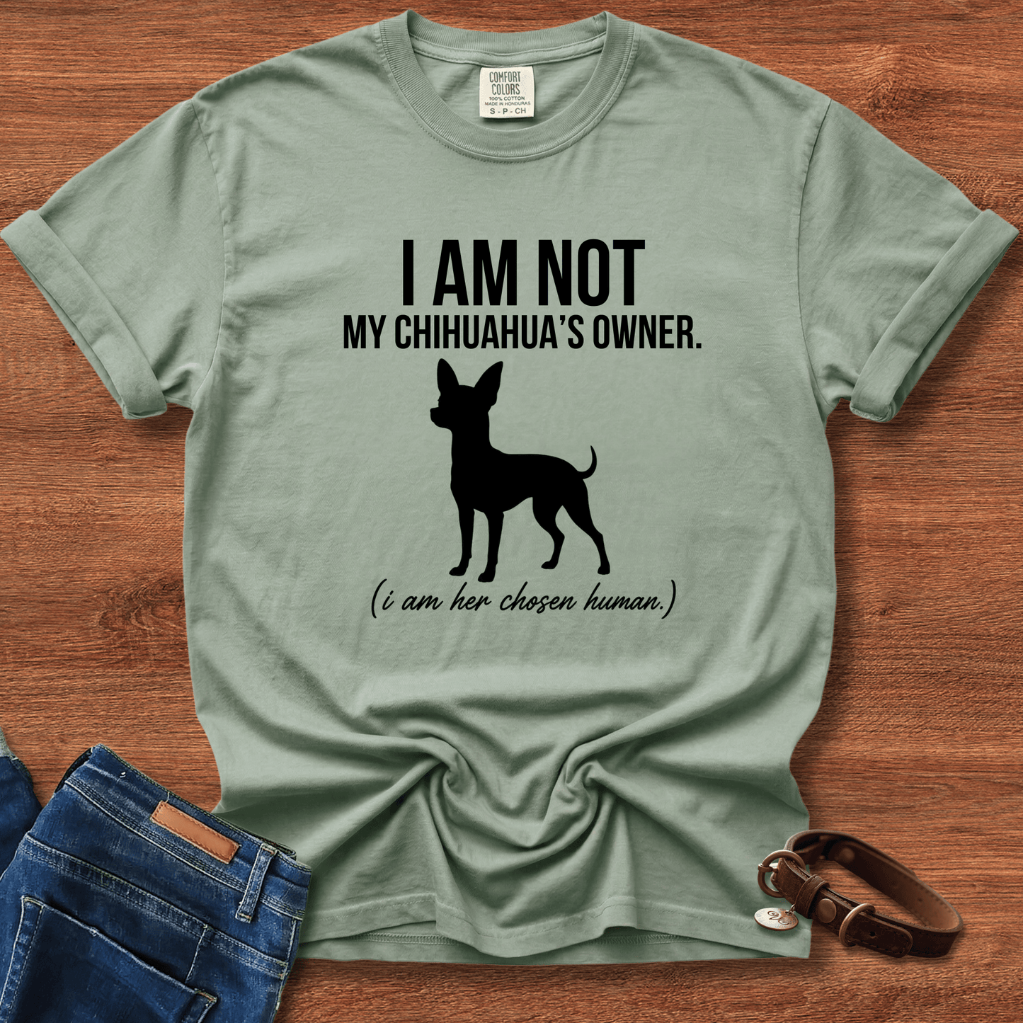 I Am Not My Chihuahua's Owner, I Am Her Chosen Human T-Shirt