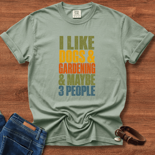 I Like Dogs & Gardening & Maybe 3 People T-Shirt