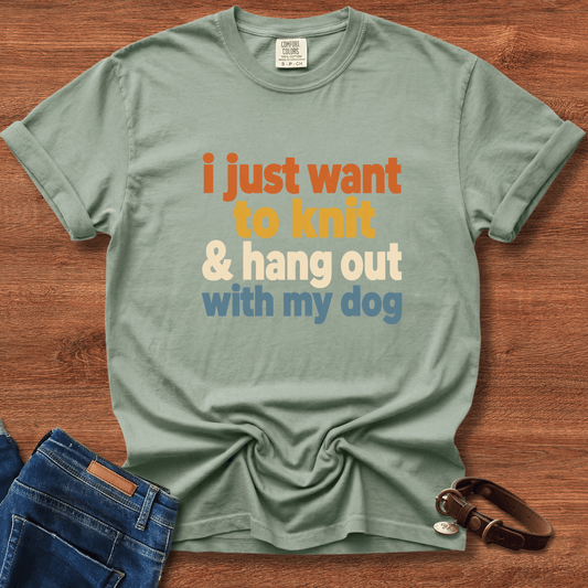 I Just Want To Knit & Hang Out With My Dog T-Shirt