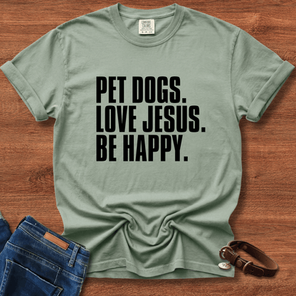 Pet Dogs, Love Jesus, Be Happy T-Shirt