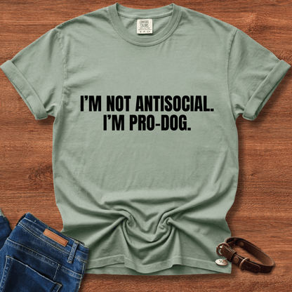 I'm Not Antisocial, I'm Pro Dog T-Shirt