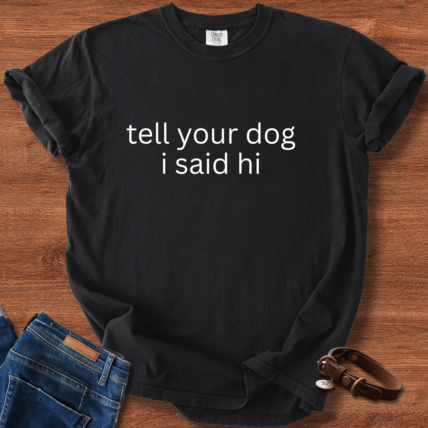 Tell Your Dog I Said Hi T-Shirt