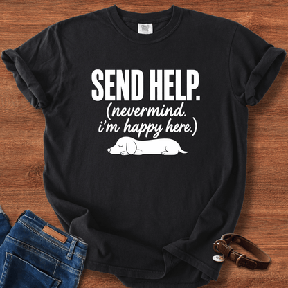 Send Help, Never Mind, I'm Fine Here T-Shirt
