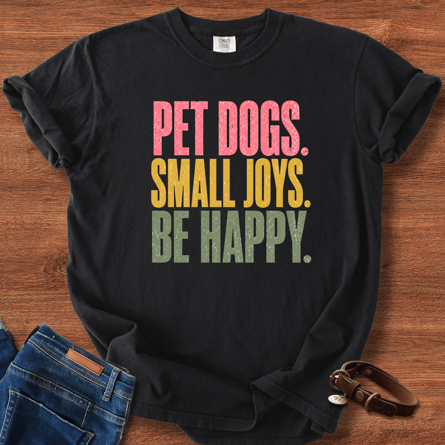 Pet Dogs. Small Joys. Be Happy. T-Shirt