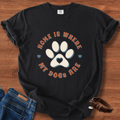 Home Is Where My Dogs Are T-Shirt