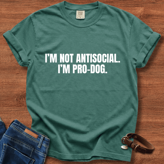 I'm Not Antisocial, I'm Pro Dog T-Shirt