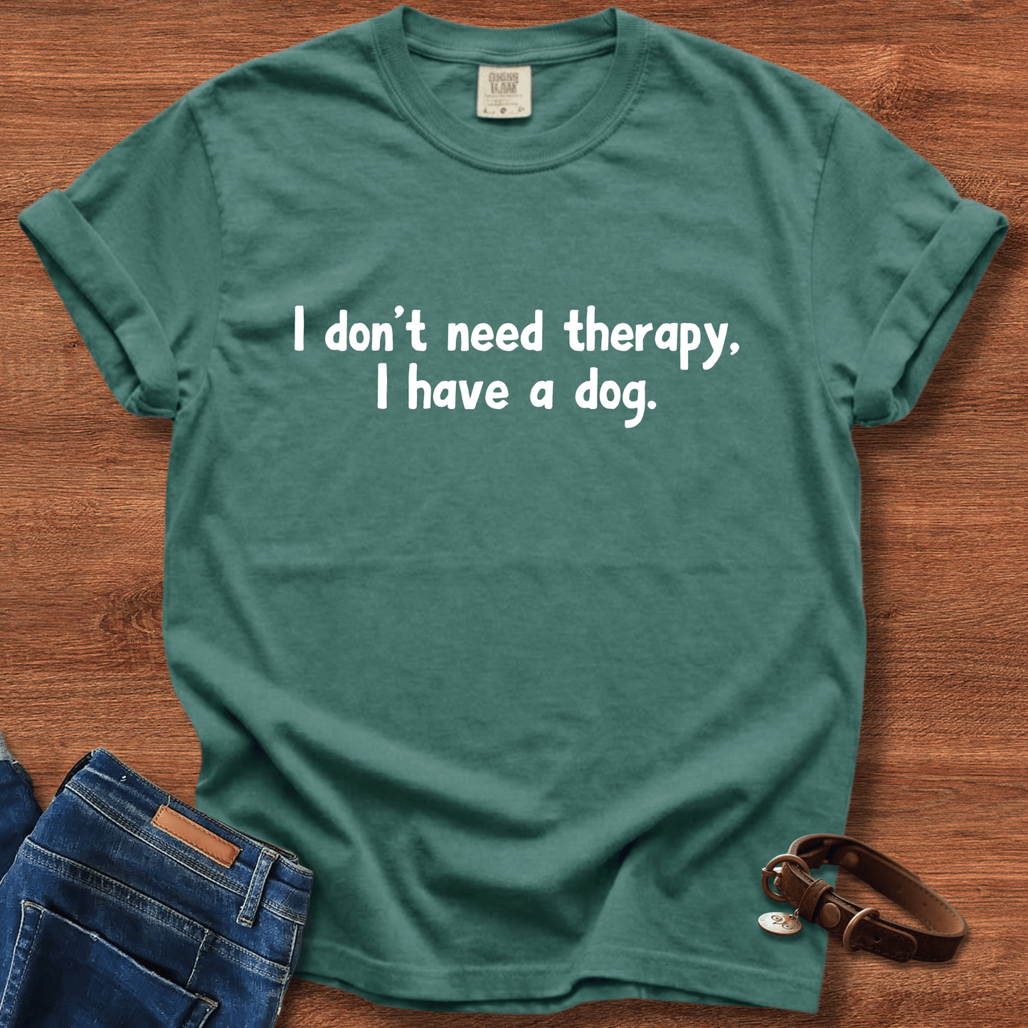I Don't Need therapy, I Have A Dog T-Shirt
