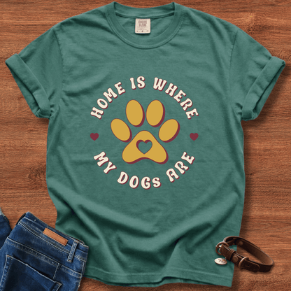 Home Is Where My Dogs Are T-Shirt