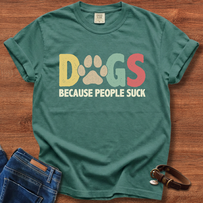 Dogs, Because People Suck T-Shirt
