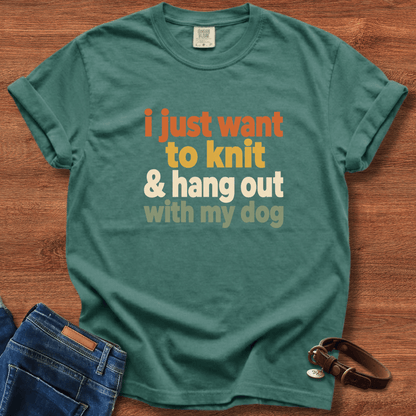 I Just Want To Knit & Hang Out With My Dog T-Shirt
