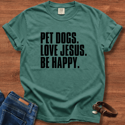 Pet Dogs, Love Jesus, Be Happy T-Shirt