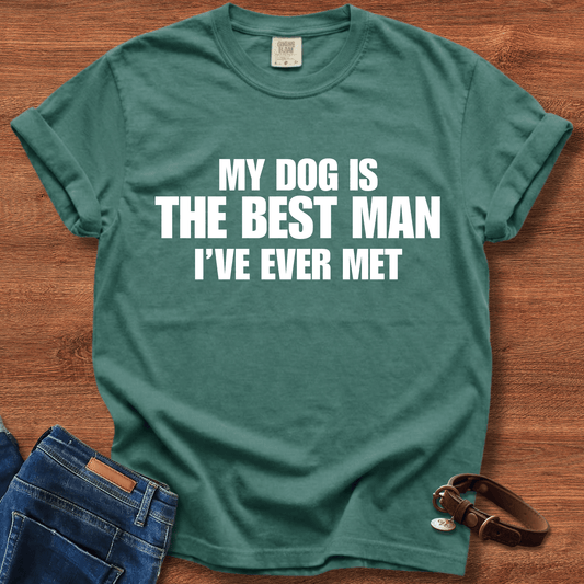My Dog Is The Best Man Ever T-Shirt