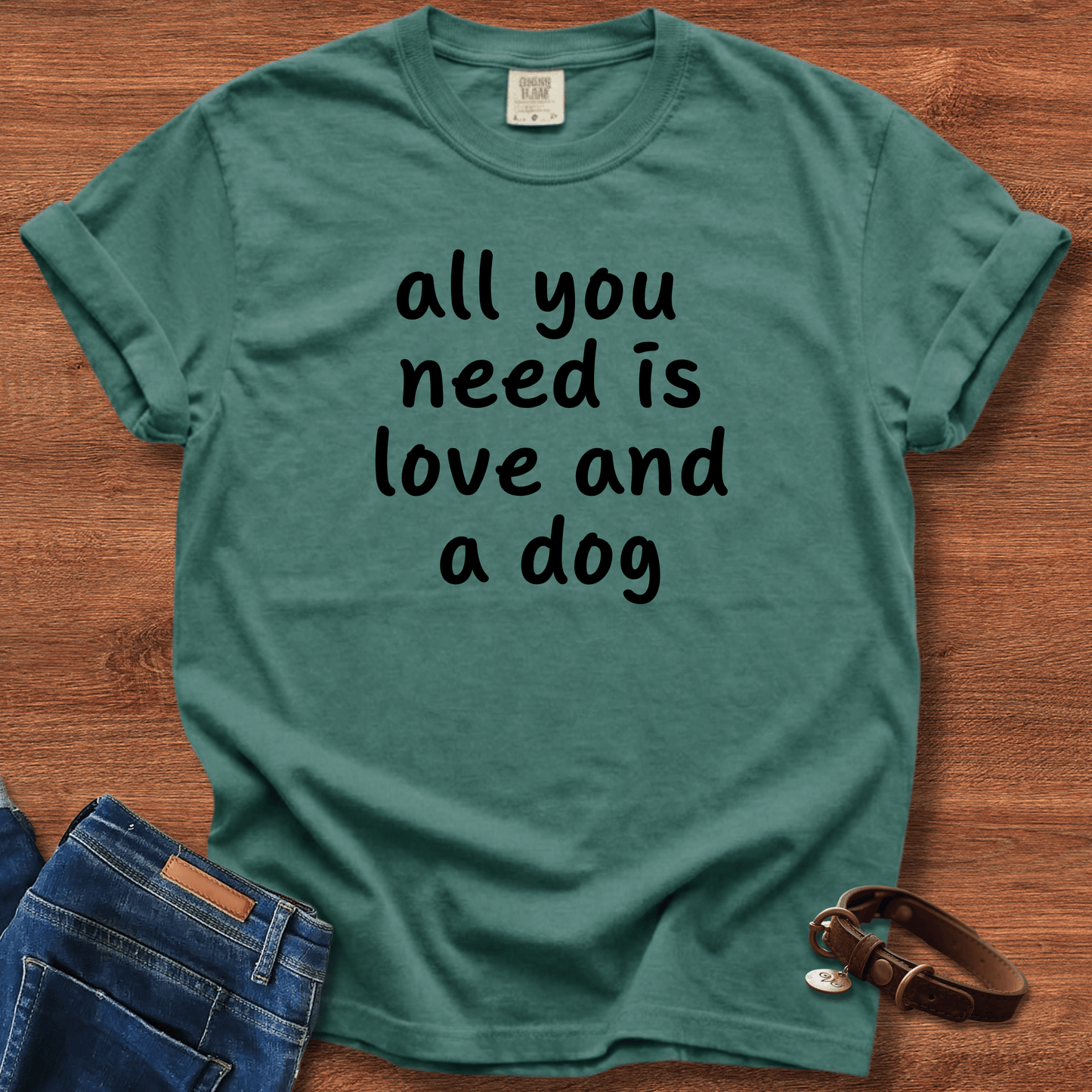 All You Need Is Love And A Dog T-Shirt