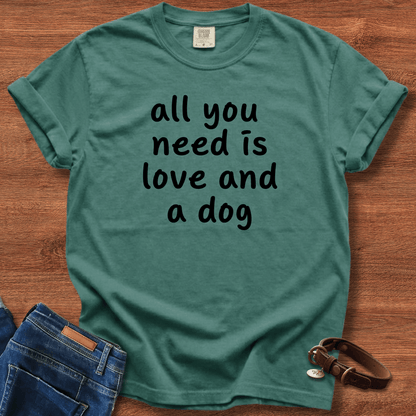 All You Need Is Love And A Dog T-Shirt