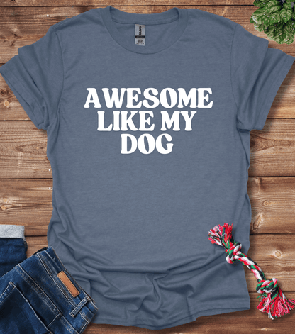 Awesome Like My Dog T-Shirt