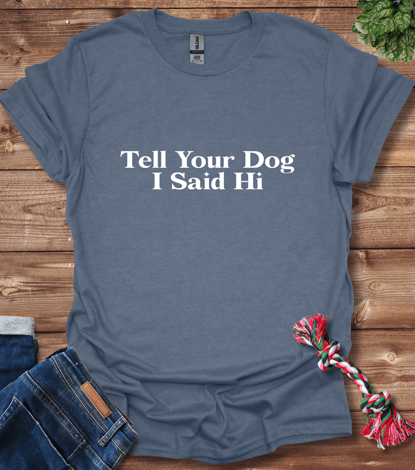 Tell Your Dog I Said Hi T-Shirt