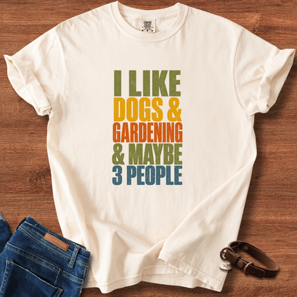 I Like Dogs & Gardening & Maybe 3 People T-Shirt