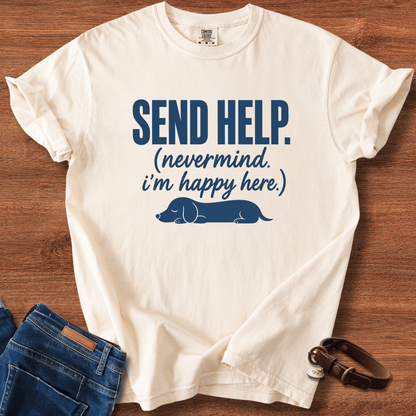 Send Help, Never Mind, I'm Fine Here T-Shirt