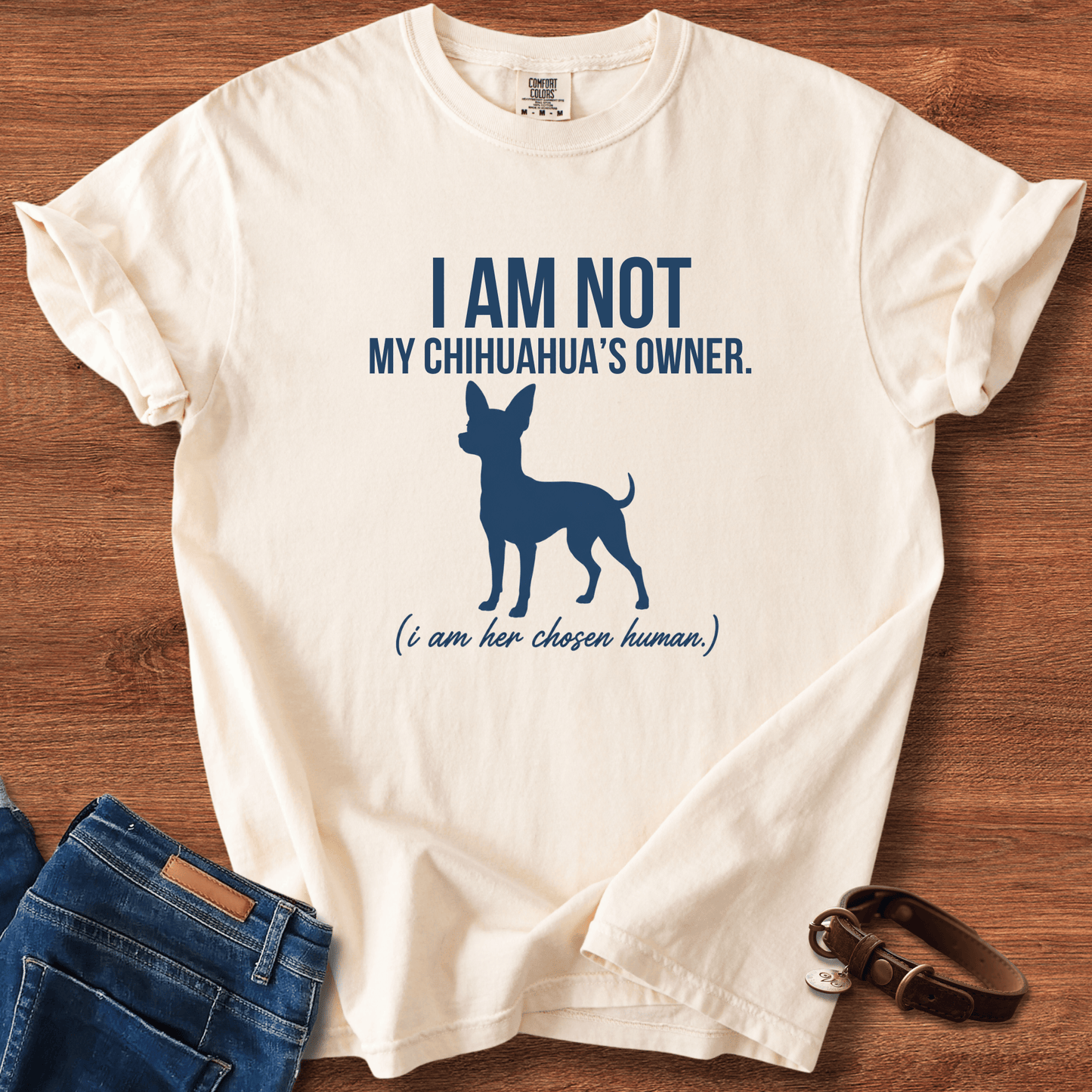 I Am Not My Chihuahua's Owner, I Am Her Chosen Human T-Shirt