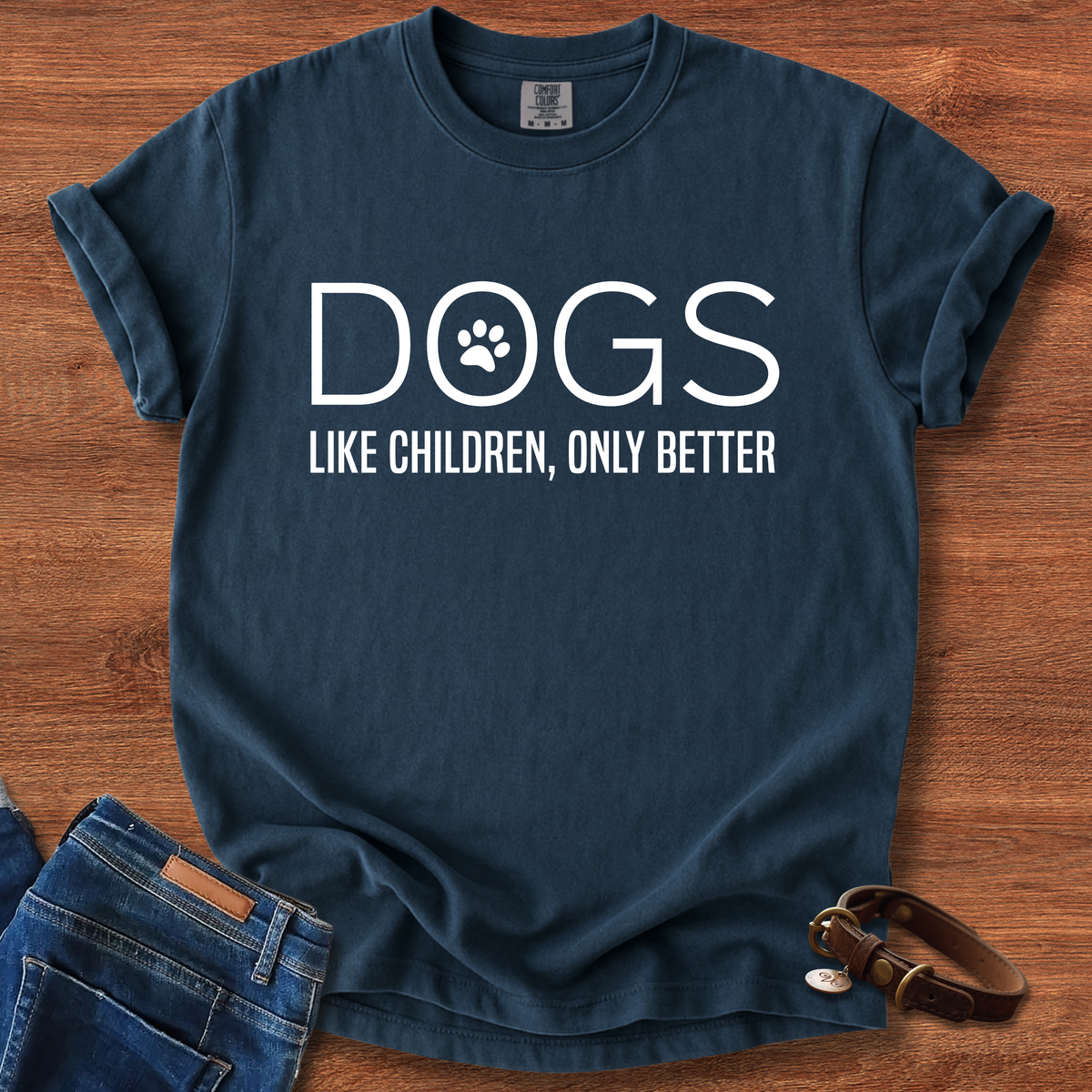 Dogs, Like Children Only Better T-Shirt