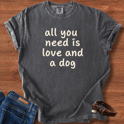 All You Need Is Love And A Dog T-Shirt