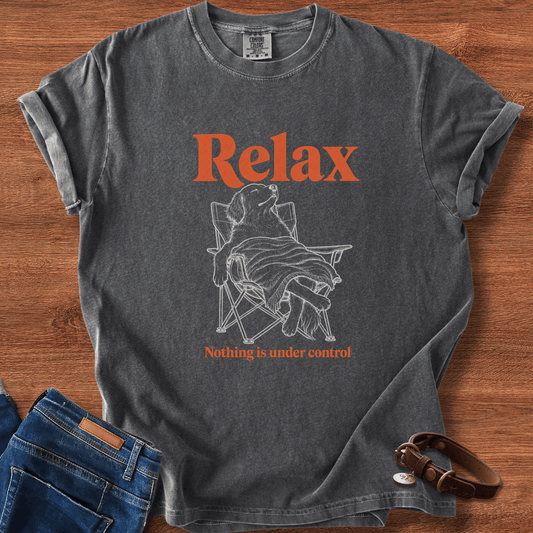 Relax, Nothing Is Under Control T-Shirt
