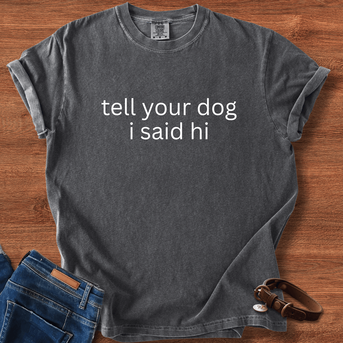 Tell Your Dog I Said Hi T-Shirt