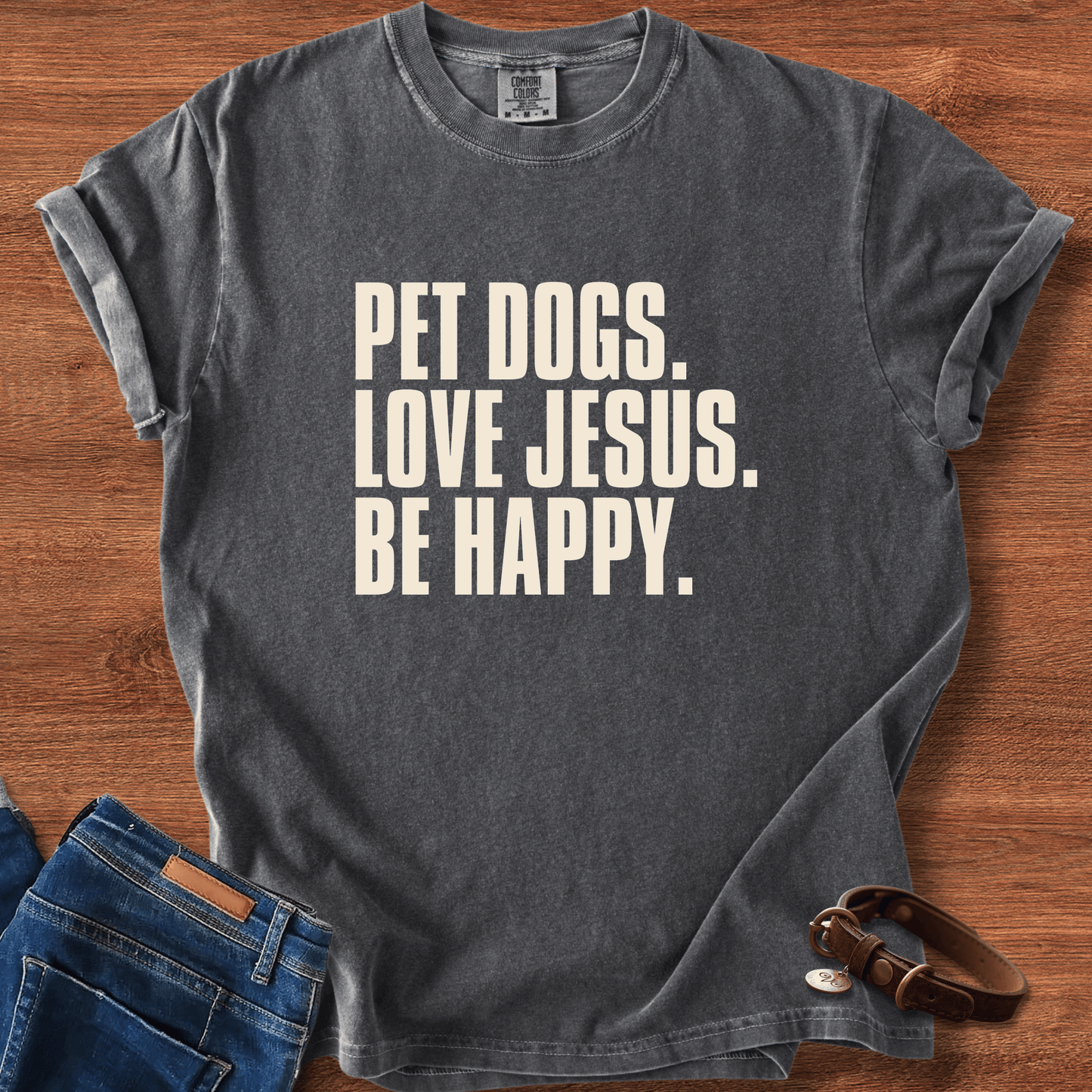 Pet Dogs, Love Jesus, Be Happy T-Shirt