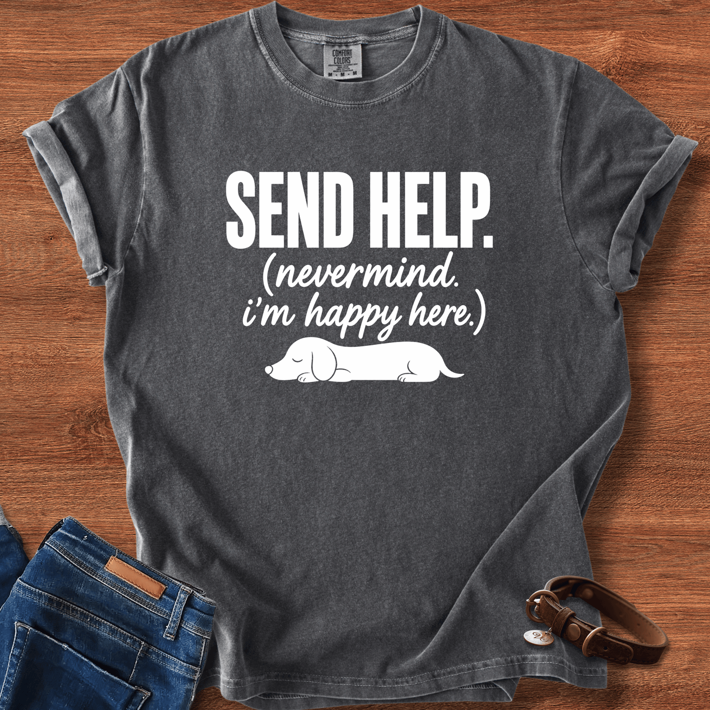Send Help, Never Mind, I'm Fine Here T-Shirt
