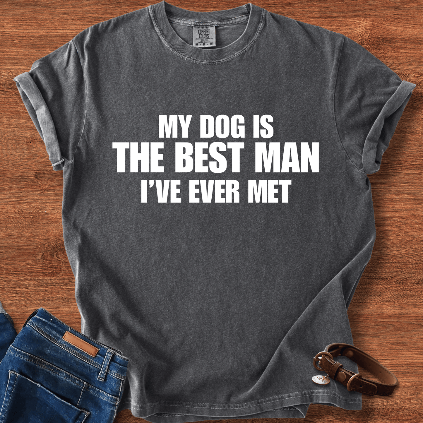 My Dog Is The Best Man Ever T-Shirt