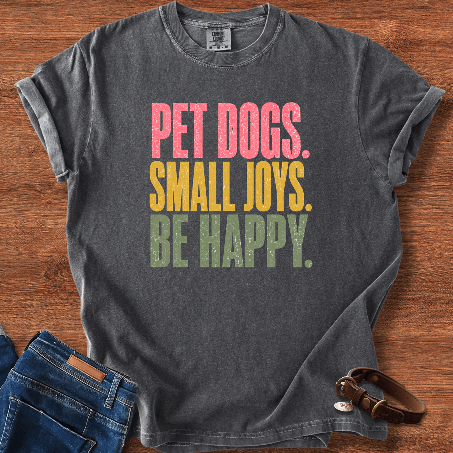 Pet Dogs. Small Joys. Be Happy. T-Shirt