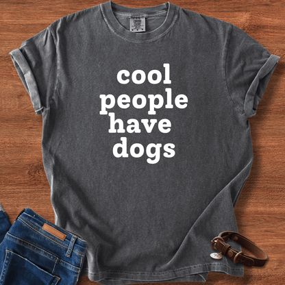 Cool People Have Dogs T-Shirt