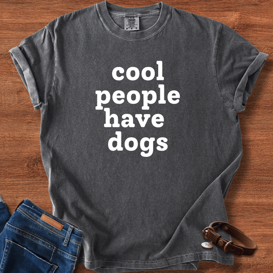 Cool People Have Dogs T-Shirt