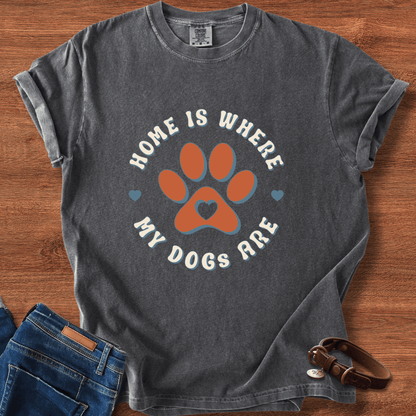 Home Is Where My Dogs Are T-Shirt