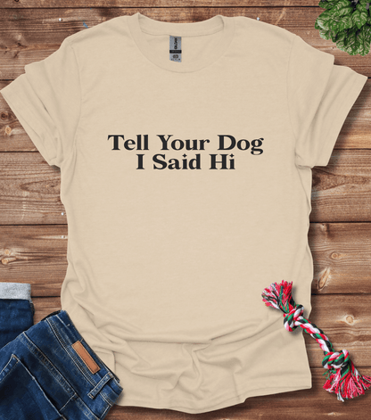 Tell Your Dog I Said Hi T-Shirt