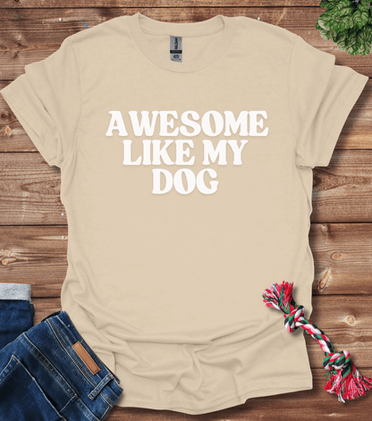 Awesome Like My Dog T-Shirt