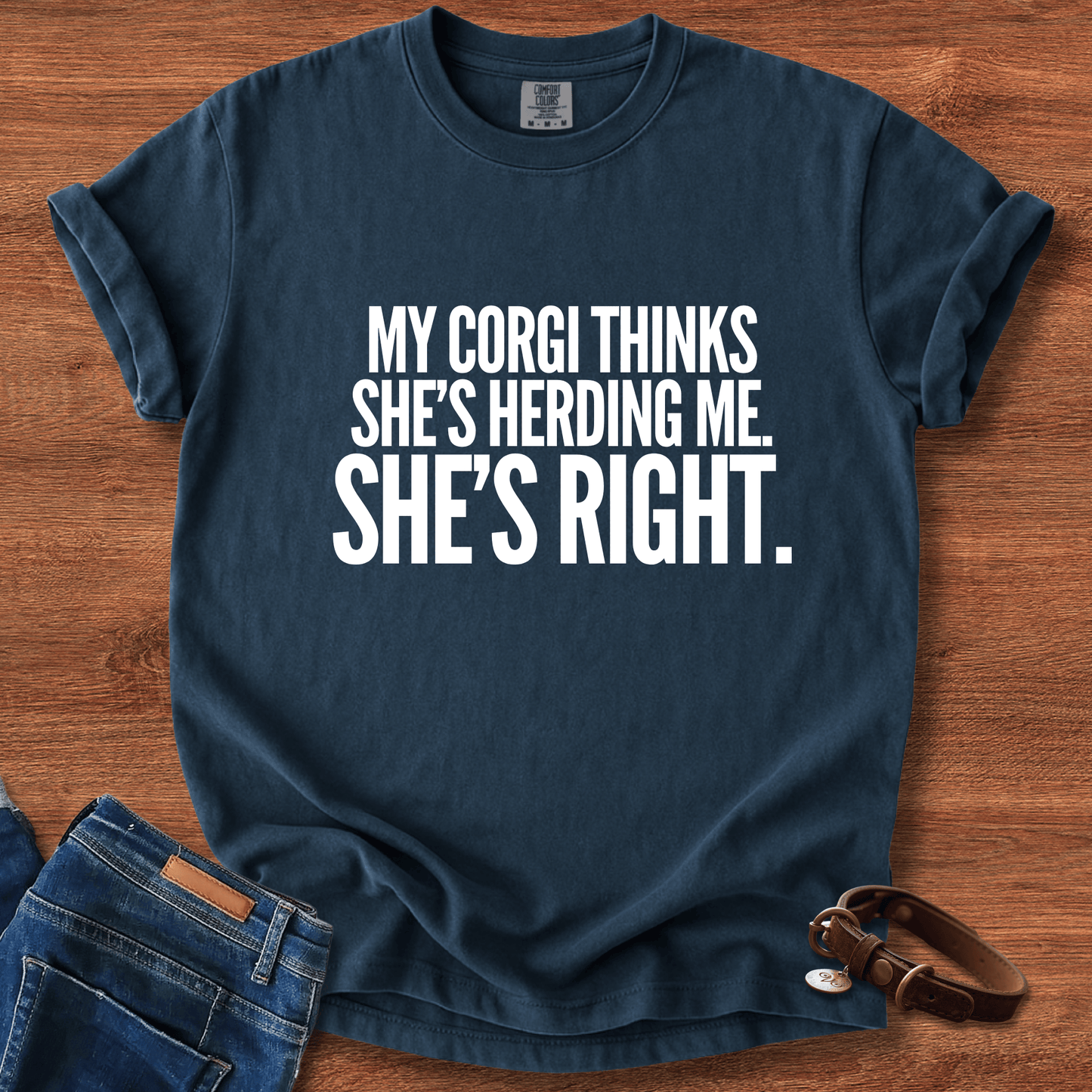 My Corgi Thinks She's Herding Me, She's Right T-Shirt